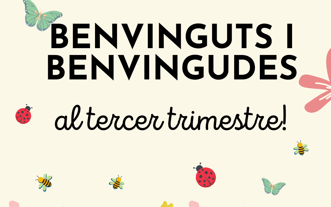 Benvinguts al tercer trimestre!